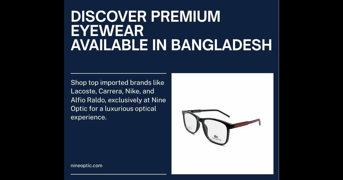 Top Imported Eyewear Brands in Bangladesh | Nine Optic Top imported eyewear brands Bangladesh 2026 - Lacoste Carrera Nike Nine Optic